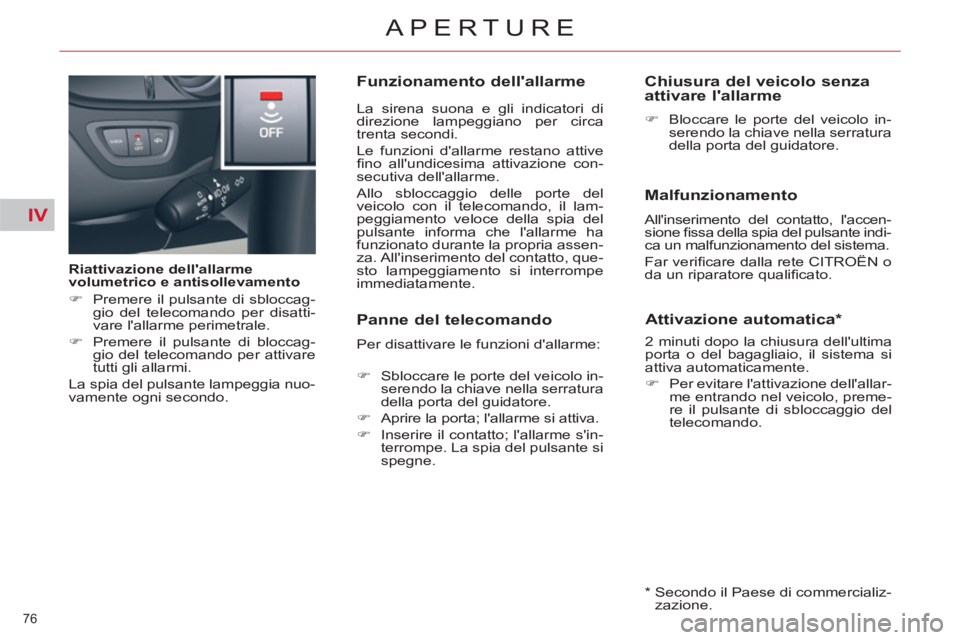 CITROEN C5 2012  Libretti Di Uso E manutenzione (in Italian) IV
76 
APERTURE
   
Riattivazione dellallarme 
volumetrico e antisollevamento 
   
 
�) 
  Premere il pulsante di sbloccag-
gio del telecomando per disatti-
vare lallarme perimetrale. 
   
�) 
  Pre