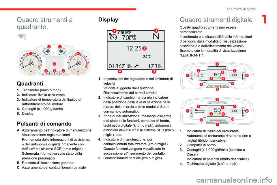 CITROEN C5 AIRCROSS 2022  Libretti Di Uso E manutenzione (in Italian) 9
Strumenti di bordo
1Quadro strumenti a 
quadrante.
  
 
 
Quadranti
1. Tachimetro (km/h o mph)
2. Indicatore livello carburante
3. Indicatore di temperatura del liquido di 
raffreddamento del motore