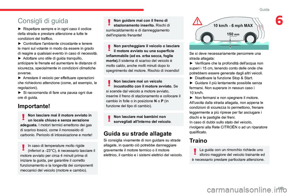 CITROEN C5 AIRCROSS 2022  Libretti Di Uso E manutenzione (in Italian) 103
Guida
6Consigli di guida
► Rispettare sempre e in ogni caso il codice 
della strada e prestare attenzione a tutte le 
condizioni del traffico.
►
 
Controllare l'ambiente circostante e tene