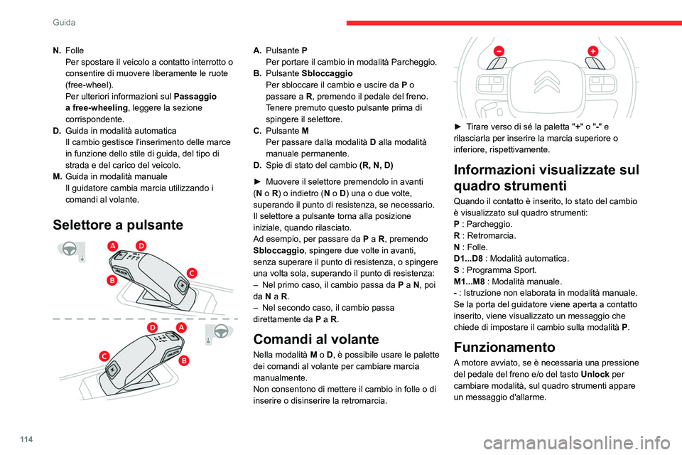 CITROEN C5 AIRCROSS 2022 Libretti Di Uso E manutenzione (in Italian) 11 4
Guida
Sono prese in conto solo le richieste di cambio di
modalità conformi.
A motore avviato e freni disinseriti, se sono selezionate le posizioni R, D o M, il
veicolo si sposta anche senza p CITROEN C5 AIRCROSS 2022 Libretti Di Uso E manutenzione (in Italian) 11 4
Guida
Sono prese in conto solo le richieste di cambio di
modalità conformi.
A motore avviato e freni disinseriti, se sono selezionate le posizioni R, D o M, il
veicolo si sposta anche senza p