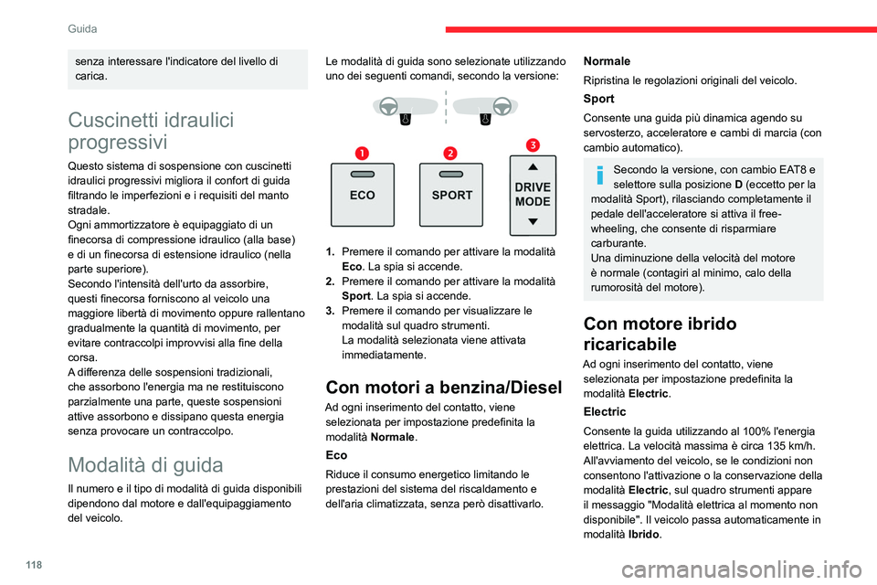 CITROEN C5 AIRCROSS 2022  Libretti Di Uso E manutenzione (in Italian) 11 8
Guida
Se sotto il retrovisore interno si accende un 
LED blu, visibile dall'esterno del veicolo, questo 
conferma la guida in modalità Electric.
Il LED può essere disattivato inserendo 
la 