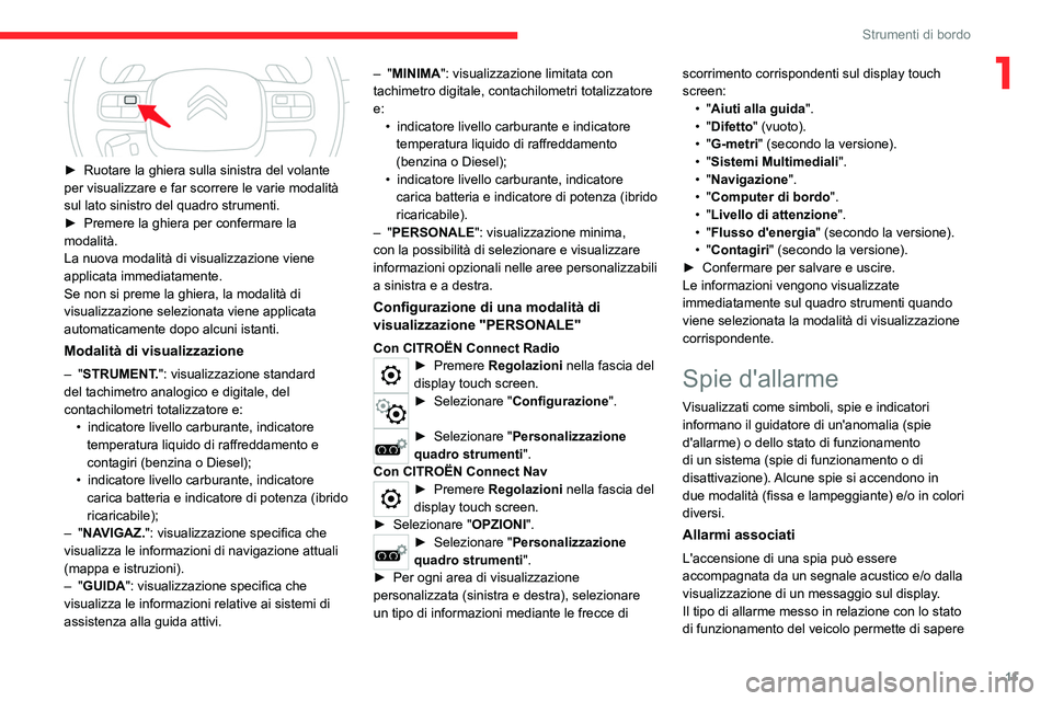 CITROEN C5 AIRCROSS 2022  Libretti Di Uso E manutenzione (in Italian) 11
Strumenti di bordo
1
 
► Ruotare la ghiera sulla sinistra del volante 
per visualizzare e far scorrere le varie modalità 
sul lato sinistro del quadro strumenti.
►
 
Premere la ghiera per conf
