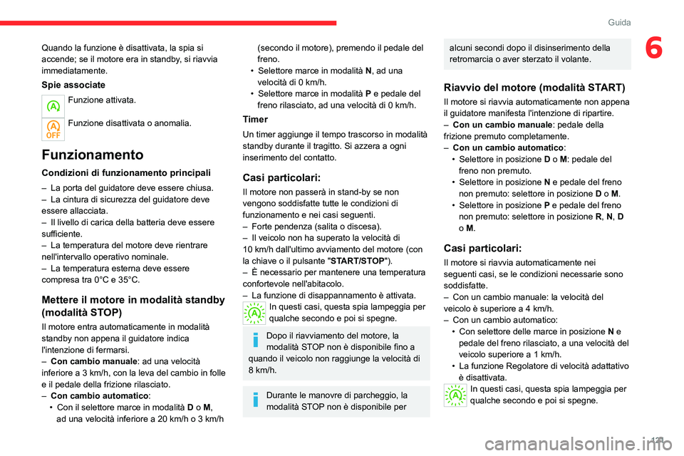 CITROEN C5 AIRCROSS 2022 Libretti Di Uso E manutenzione (in Italian) 121
Guida
6Quando la funzione è disattivata, la spia si
accende; se il motore era in standby, si riavvia
immediatamente.
Spie associate
Funzione attivata.
Funzione disattivata o anomalia.
Funzion CITROEN C5 AIRCROSS 2022 Libretti Di Uso E manutenzione (in Italian) 121
Guida
6Quando la funzione è disattivata, la spia si
accende; se il motore era in standby, si riavvia
immediatamente.
Spie associate
Funzione attivata.
Funzione disattivata o anomalia.
Funzion