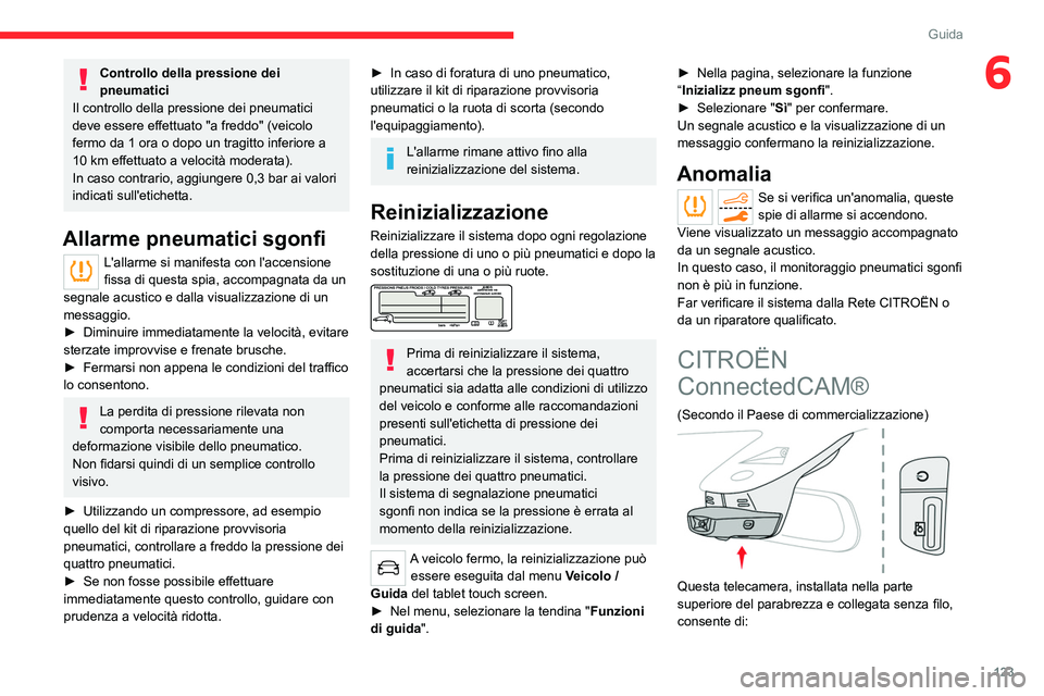 CITROEN C5 AIRCROSS 2022  Libretti Di Uso E manutenzione (in Italian) 123
Guida
6Controllo della pressione dei 
pneumatici
Il controllo della pressione dei pneumatici 
deve essere effettuato "a freddo" (veicolo 
fermo da 1 ora o dopo un tragitto inferiore a 
10 