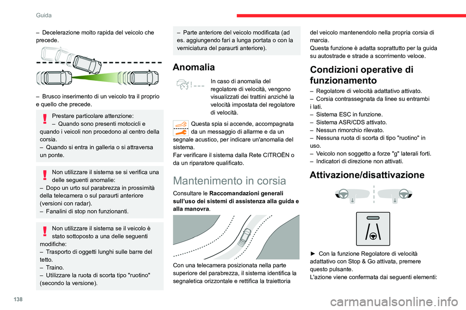 CITROEN C5 AIRCROSS 2022  Libretti Di Uso E manutenzione (in Italian) 138
Guida
– La spia del pulsante si accende in verde.
–  Sul quadro strumenti viene visualizzato il 
seguente simbolo.
Il colore del simbolo sul quadro strumenti 
dipende dallo stato operativo del