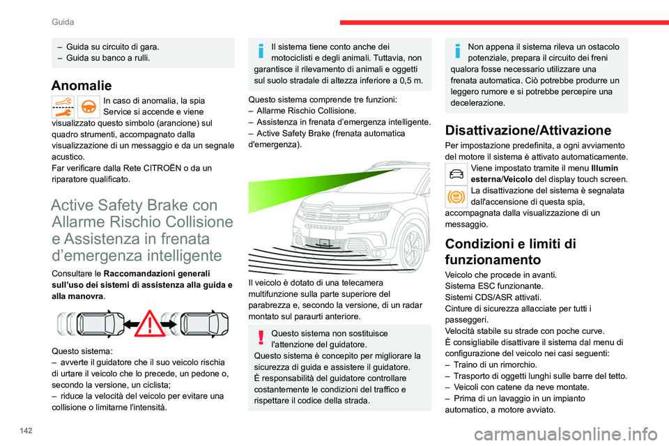 CITROEN C5 AIRCROSS 2022 Libretti Di Uso E manutenzione (in Italian) 142
Guida
– Guida su circuito di gara.
– Guida su banco a rulli.
Anomalie
In caso di anomalia, la spia
Service si accende e viene
visualizzato questo simbolo (arancione) sul
quadro strumenti, CITROEN C5 AIRCROSS 2022 Libretti Di Uso E manutenzione (in Italian) 142
Guida
– Guida su circuito di gara.
– Guida su banco a rulli.
Anomalie
In caso di anomalia, la spia
Service si accende e viene
visualizzato questo simbolo (arancione) sul
quadro strumenti,