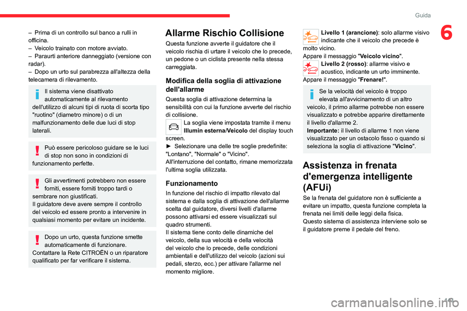 CITROEN C5 AIRCROSS 2022 Libretti Di Uso E manutenzione (in Italian) 143
Guida
6– Prima di un controllo sul banco a rulli in
officina.
–
V
eicolo trainato con motore avviato.
–
Paraurti anteriore danneggiato (versione con
radar).
–
Dopo un urto sul pa CITROEN C5 AIRCROSS 2022 Libretti Di Uso E manutenzione (in Italian) 143
Guida
6– Prima di un controllo sul banco a rulli in
officina.
–
V
eicolo trainato con motore avviato.
–
Paraurti anteriore danneggiato (versione con
radar).
–
Dopo un urto sul pa