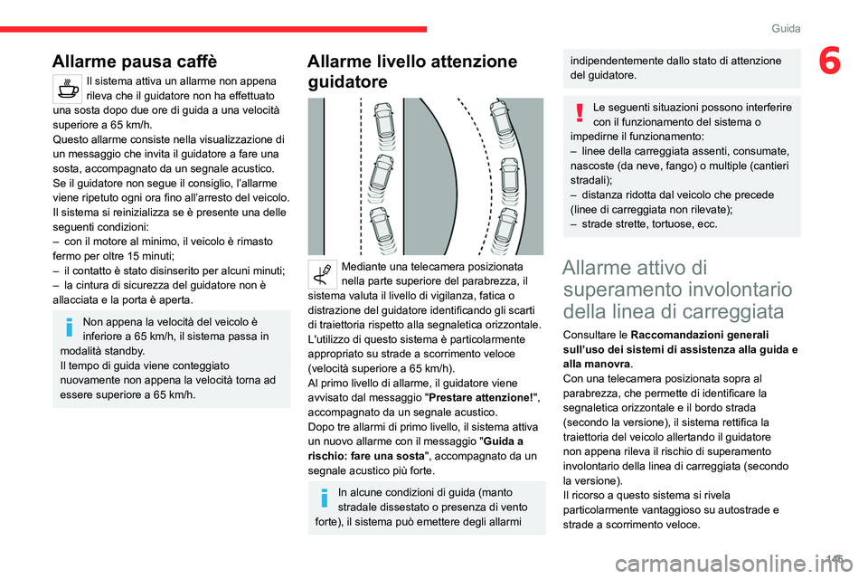 CITROEN C5 AIRCROSS 2022 Libretti Di Uso E manutenzione (in Italian) 145
Guida
6Allarme pausa caffè
Il sistema attiva un allarme non appena
rileva che il guidatore non ha effettuato
una sosta dopo due ore di guida a una velocità
superiore a 65
km/h.
Questo allar CITROEN C5 AIRCROSS 2022 Libretti Di Uso E manutenzione (in Italian) 145
Guida
6Allarme pausa caffè
Il sistema attiva un allarme non appena
rileva che il guidatore non ha effettuato
una sosta dopo due ore di guida a una velocità
superiore a 65
km/h.
Questo allar