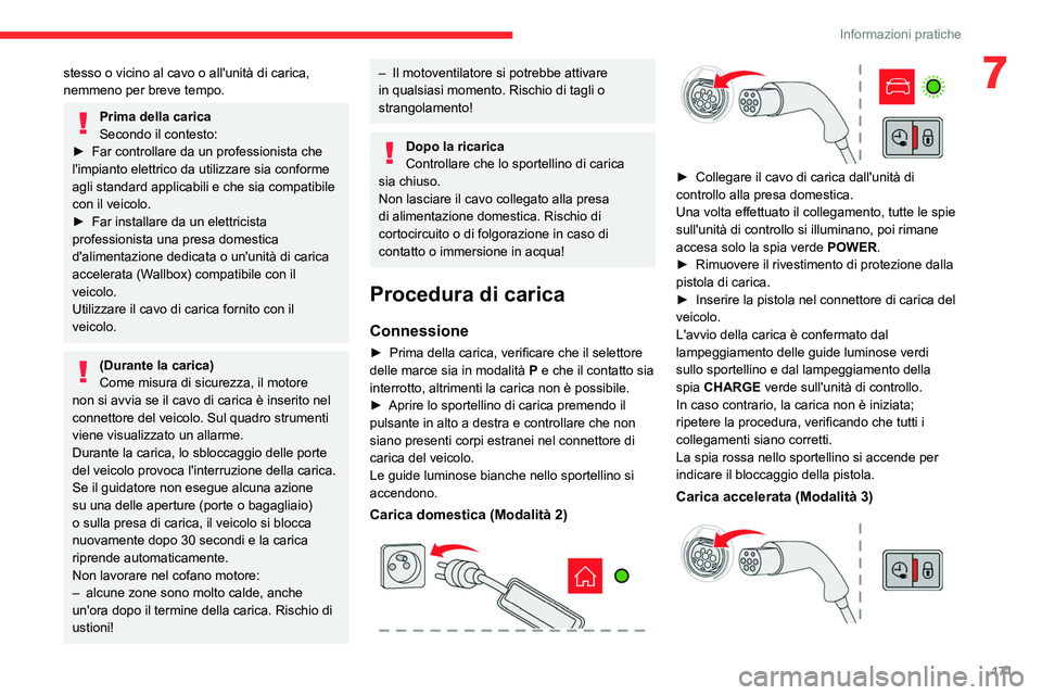 CITROEN C5 AIRCROSS 2022  Libretti Di Uso E manutenzione (in Italian) 171
Informazioni pratiche
7stesso o vicino al cavo o all'unità di carica, 
nemmeno per breve tempo.
Prima della carica
Secondo il contesto:
►
 
Far controllare da un professionista
   che 
l