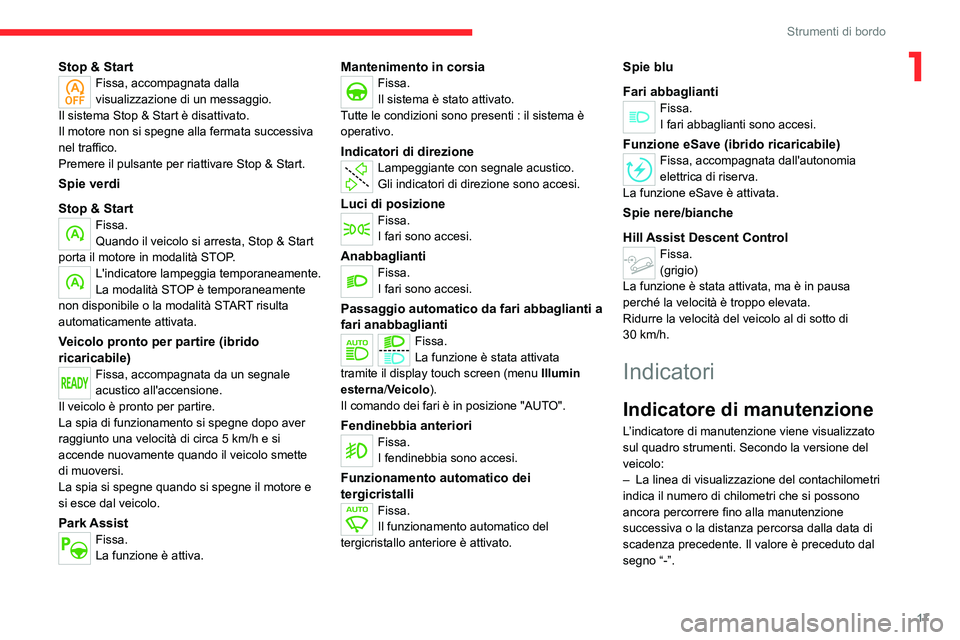 CITROEN C5 AIRCROSS 2022  Libretti Di Uso E manutenzione (in Italian) 17
Strumenti di bordo
1Stop & StartFissa, accompagnata dalla 
visualizzazione di un messaggio.
Il sistema Stop & Start è disattivato.
Il motore non si spegne alla fermata successiva 
nel traffico.
Pr