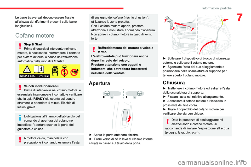 CITROEN C5 AIRCROSS 2022  Libretti Di Uso E manutenzione (in Italian) 179
Informazioni pratiche
7Le barre trasversali devono essere fissate 
all'altezza dei riferimenti presenti sulle barre 
longitudinali.
Cofano motore
Stop & Start
Prima di qualsiasi intervento nel