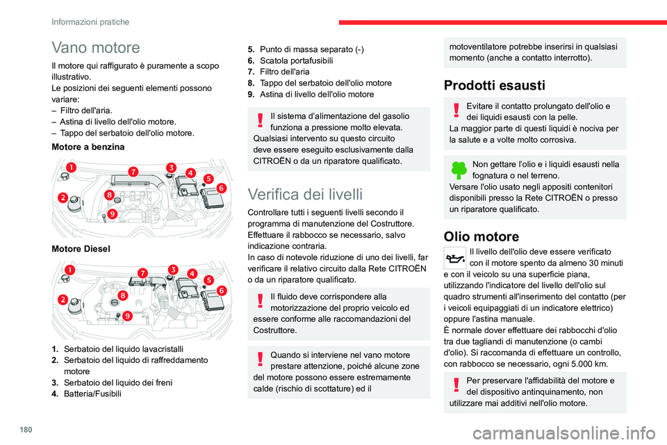 CITROEN C5 AIRCROSS 2022  Libretti Di Uso E manutenzione (in Italian) 180
Informazioni pratiche
Verifica con l'astina manuale
Per trovare l'astina manuale, vedere 
l'illustrazione del vano motore corrispondente.
► Afferrare l'astina dall'estremità