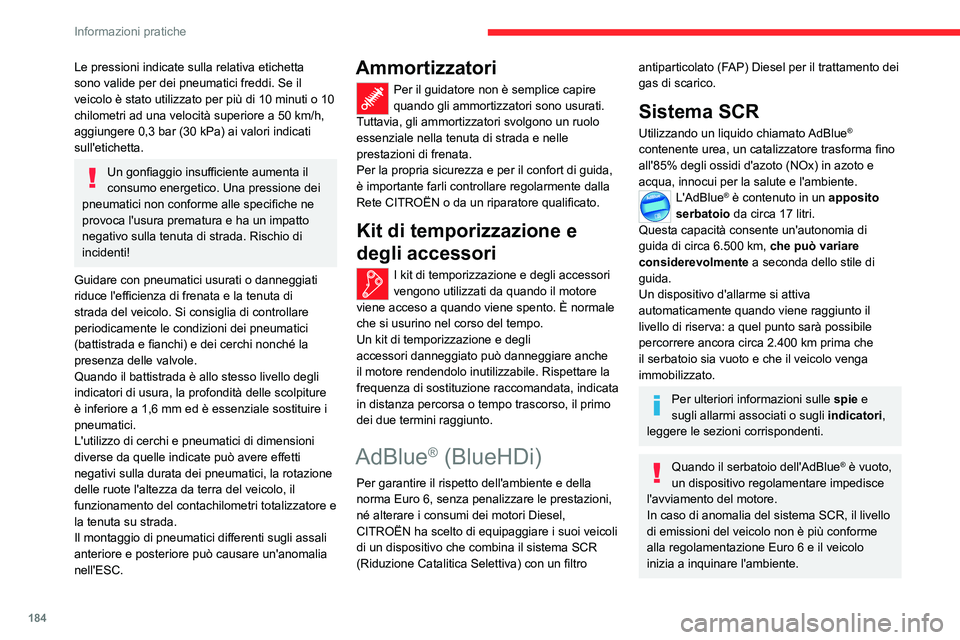 CITROEN C5 AIRCROSS 2022  Libretti Di Uso E manutenzione (in Italian) 184
Informazioni pratiche
In caso di conferma di un'anomalia del 
sistema SCR, è essenziale rivolgersi alla 
Rete CITROËN o ad un riparatore qualificato. 
Dopo 1.100 km percorsi, un dispositivo 