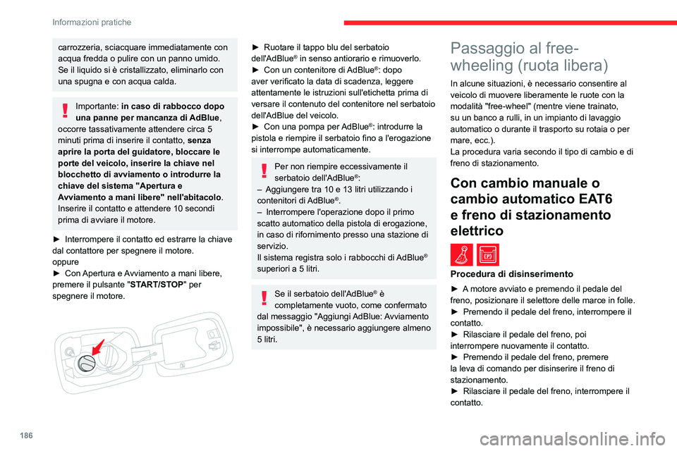CITROEN C5 AIRCROSS 2022  Libretti Di Uso E manutenzione (in Italian) 186
Informazioni pratiche
Ripristino del funzionamento normale
► Premendo il pedale del freno, riavviare il 
motore.
Con cambio automatico 
EAT6/EAT8 e freno di 
stazionamento elettrico
 / 
Procedur