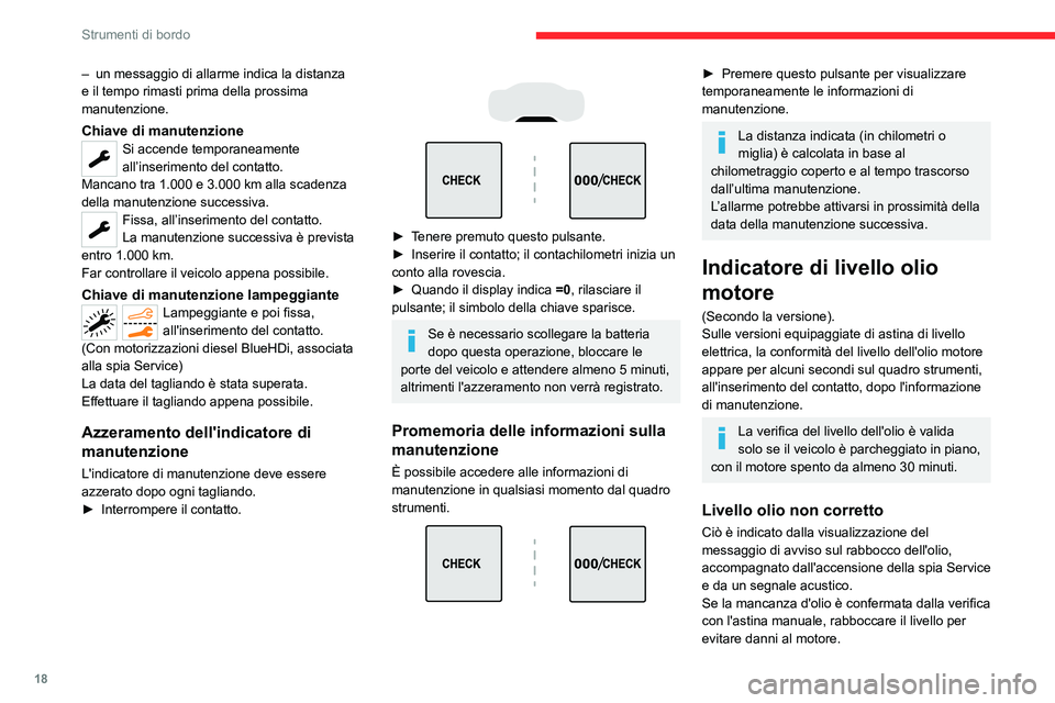 CITROEN C5 AIRCROSS 2022  Libretti Di Uso E manutenzione (in Italian) 18
Strumenti di bordo
– un messaggio di allarme indica la distanza 
e il tempo rimasti prima della prossima 
manutenzione.
Chiave di manutenzioneSi accende temporaneamente 
all’inserimento del con