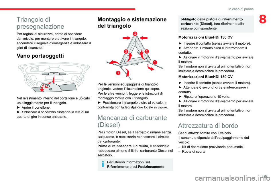 CITROEN C5 AIRCROSS 2022 Libretti Di Uso E manutenzione (in Italian) 189
In caso di panne
8Triangolo di presegnalazione
Per ragioni di sicurezza, prima di scendere
dal veicolo, per montare e attivare il triangolo,
accendere il segnale d'emergenza e indossare il
CITROEN C5 AIRCROSS 2022 Libretti Di Uso E manutenzione (in Italian) 189
In caso di panne
8Triangolo di presegnalazione
Per ragioni di sicurezza, prima di scendere
dal veicolo, per montare e attivare il triangolo,
accendere il segnale d'emergenza e indossare il