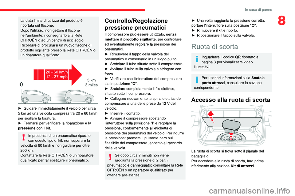 CITROEN C5 AIRCROSS 2022 Libretti Di Uso E manutenzione (in Italian) 193
In caso di panne
8La data limite di utilizzo del prodotto è
riportata sul flacone.
Dopo l'utilizzo, non gettare il flacone
nell'ambiente; riconsegnarlo alla Rete
CITROËN o ad un centr CITROEN C5 AIRCROSS 2022 Libretti Di Uso E manutenzione (in Italian) 193
In caso di panne
8La data limite di utilizzo del prodotto è
riportata sul flacone.
Dopo l'utilizzo, non gettare il flacone
nell'ambiente; riconsegnarlo alla Rete
CITROËN o ad un centr