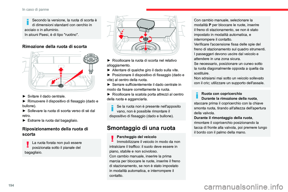 CITROEN C5 AIRCROSS 2022 Libretti Di Uso E manutenzione (in Italian) 194
In caso di panne
Secondo la versione, la ruota di scorta è
di dimensioni standard con cerchio in
acciaio o in alluminio.
In alcuni Paesi, è di tipo "ruotino".
Rimozione della ruota di CITROEN C5 AIRCROSS 2022 Libretti Di Uso E manutenzione (in Italian) 194
In caso di panne
Secondo la versione, la ruota di scorta è
di dimensioni standard con cerchio in
acciaio o in alluminio.
In alcuni Paesi, è di tipo "ruotino".
Rimozione della ruota di