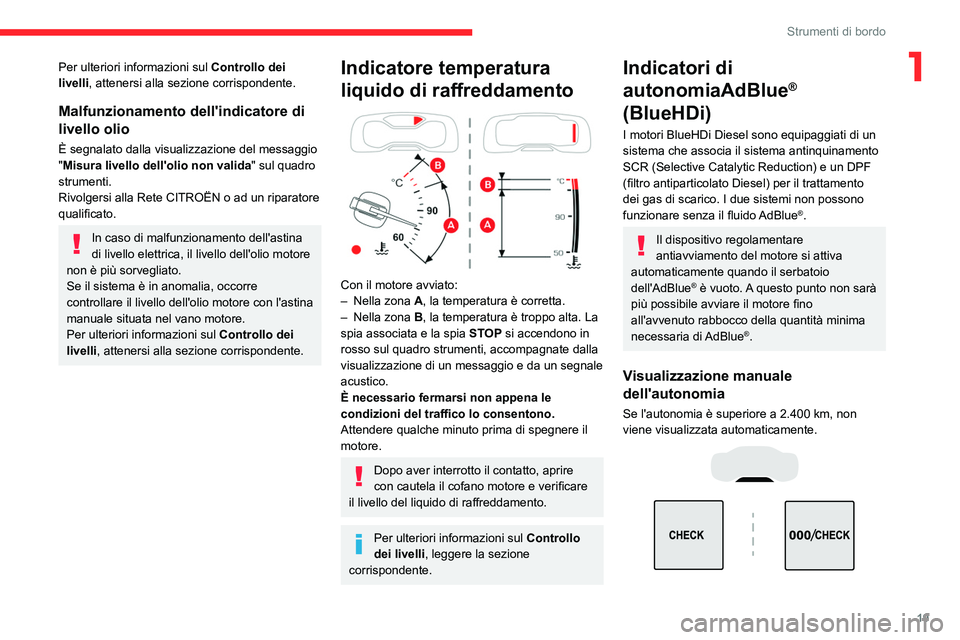CITROEN C5 AIRCROSS 2022 Libretti Di Uso E manutenzione (in Italian) 19
Strumenti di bordo
1Per ulteriori informazioni sul Controllo dei
livelli , attenersi alla sezione corrispondente.
Malfunzionamento dell'indicatore di
livello olio
È segnalato dalla visualizz CITROEN C5 AIRCROSS 2022 Libretti Di Uso E manutenzione (in Italian) 19
Strumenti di bordo
1Per ulteriori informazioni sul Controllo dei
livelli , attenersi alla sezione corrispondente.
Malfunzionamento dell'indicatore di
livello olio
È segnalato dalla visualizz