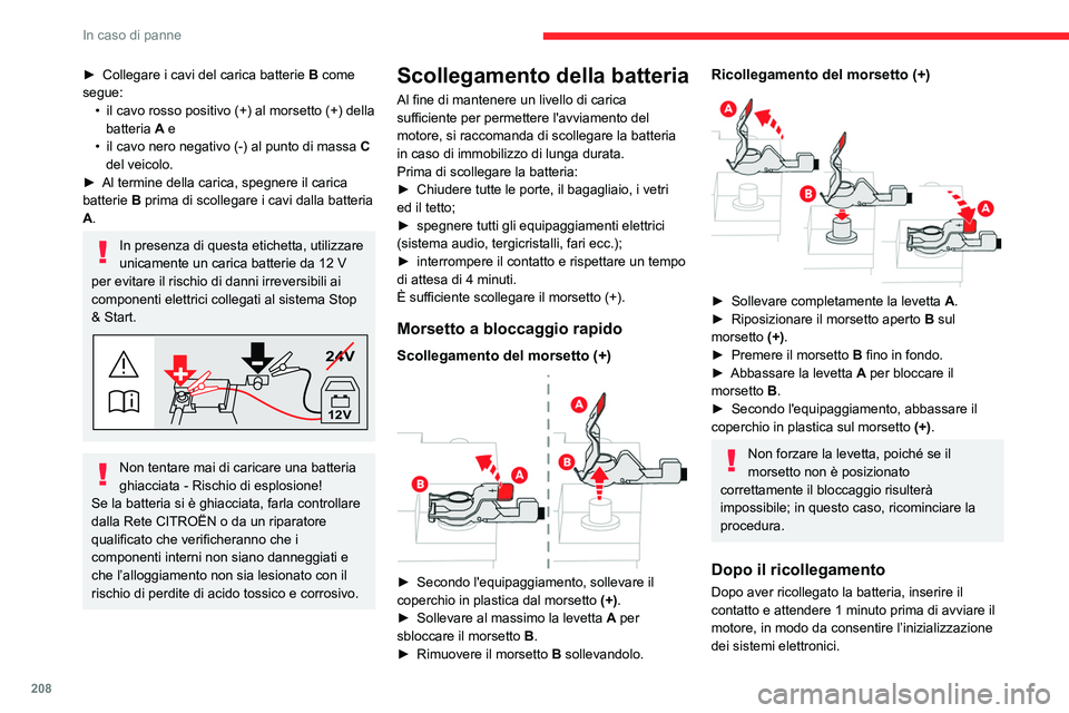 CITROEN C5 AIRCROSS 2022 Libretti Di Uso E manutenzione (in Italian) 208
In caso di panne
► Collegare i cavi del carica batterie B come
segue: •
il cavo rosso positivo (+) al morsetto (+) della
batteria
A e
•
il cavo nero negativo (-) al punto di massa CITROEN C5 AIRCROSS 2022 Libretti Di Uso E manutenzione (in Italian) 208
In caso di panne
► Collegare i cavi del carica batterie B come
segue: •
il cavo rosso positivo (+) al morsetto (+) della
batteria
A e
•
il cavo nero negativo (-) al punto di massa