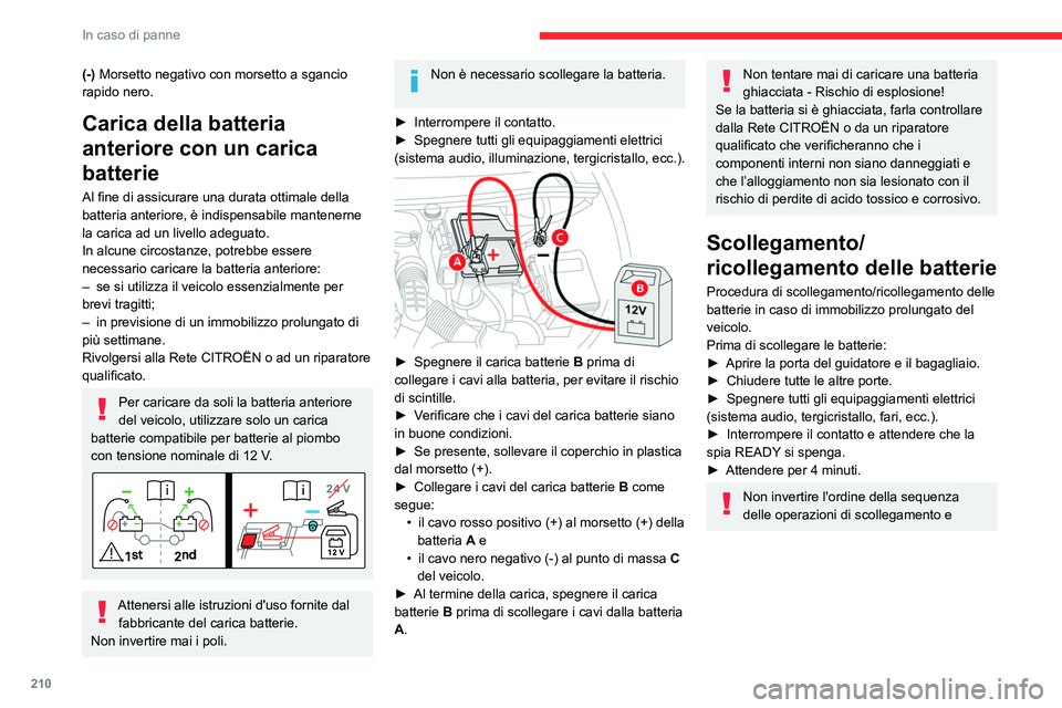 CITROEN C5 AIRCROSS 2022 Libretti Di Uso E manutenzione (in Italian) 210
In caso di panne
(-) Morsetto negativo con morsetto a sgancio
rapido nero.
Carica della batteria
anteriore con un carica
batterie
Al fine di assicurare una durata ottimale della
batteria anter CITROEN C5 AIRCROSS 2022 Libretti Di Uso E manutenzione (in Italian) 210
In caso di panne
(-) Morsetto negativo con morsetto a sgancio
rapido nero.
Carica della batteria
anteriore con un carica
batterie
Al fine di assicurare una durata ottimale della
batteria anter