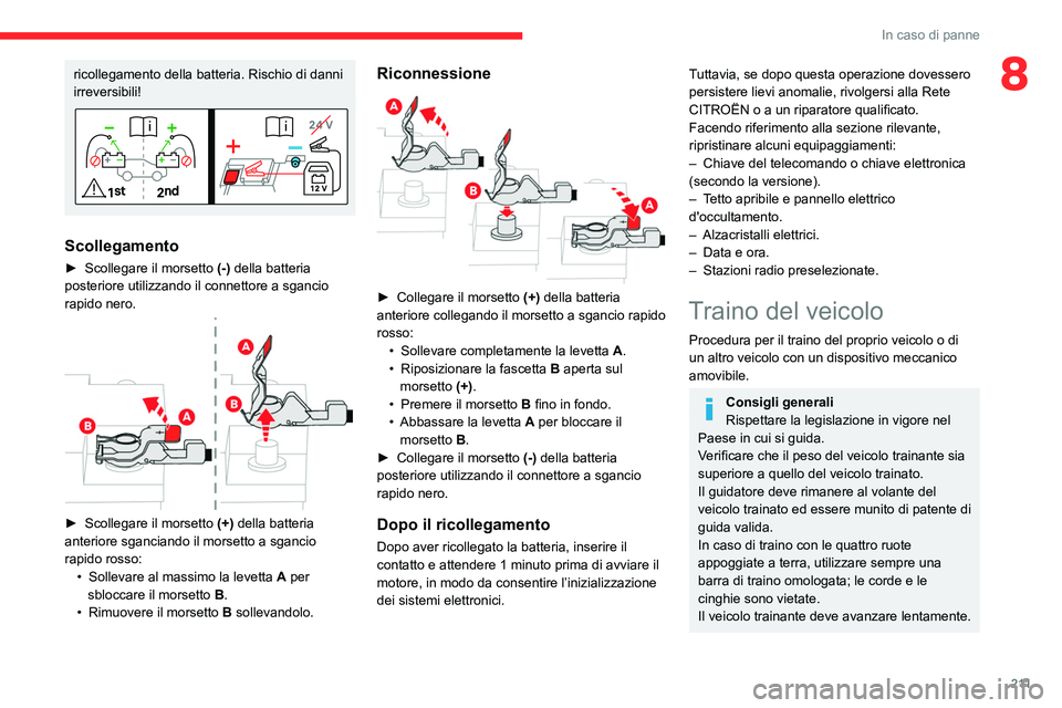 CITROEN C5 AIRCROSS 2022 Libretti Di Uso E manutenzione (in Italian) 2 11
In caso di panne
8ricollegamento della batteria. Rischio di danni
irreversibili!
Scollegamento
► Scollegare il morsetto (-) della batteria
posteriore utilizzando il connettore a sgancio
rap CITROEN C5 AIRCROSS 2022 Libretti Di Uso E manutenzione (in Italian) 2 11
In caso di panne
8ricollegamento della batteria. Rischio di danni
irreversibili!
Scollegamento
► Scollegare il morsetto (-) della batteria
posteriore utilizzando il connettore a sgancio
rap