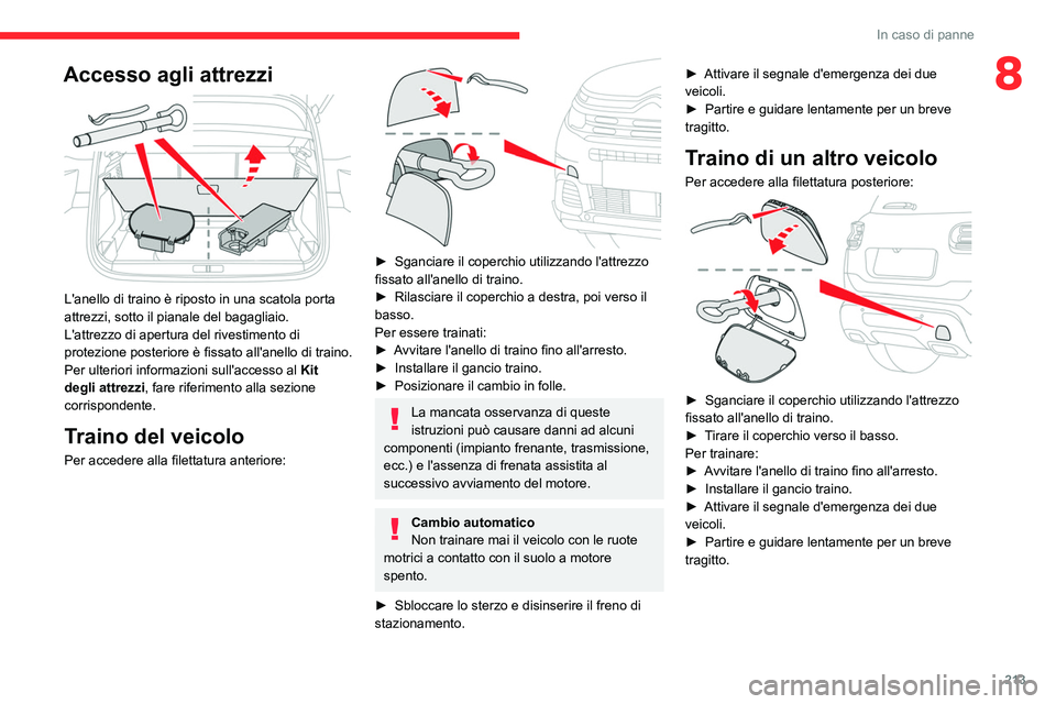 CITROEN C5 AIRCROSS 2022 Libretti Di Uso E manutenzione (in Italian) 213
In caso di panne
8Accesso agli attrezzi
L'anello di traino è riposto in una scatola porta
attrezzi, sotto il pianale del bagagliaio.
L'attrezzo di apertura del rivestimento di
protez CITROEN C5 AIRCROSS 2022 Libretti Di Uso E manutenzione (in Italian) 213
In caso di panne
8Accesso agli attrezzi
L'anello di traino è riposto in una scatola porta
attrezzi, sotto il pianale del bagagliaio.
L'attrezzo di apertura del rivestimento di
protez