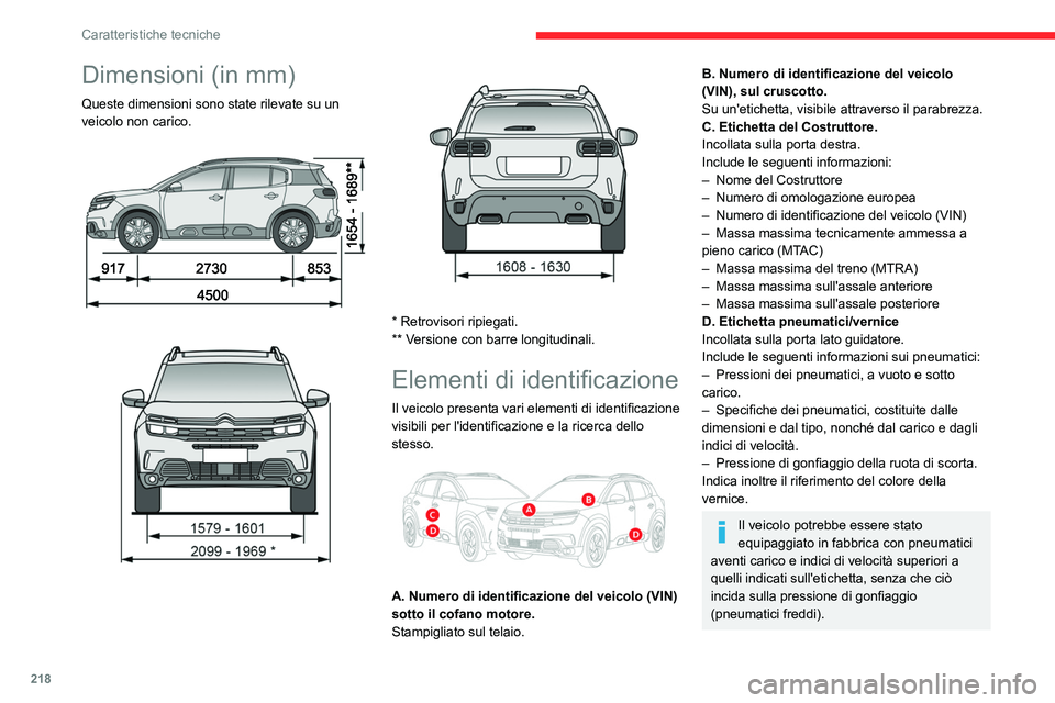 CITROEN C5 AIRCROSS 2022 Libretti Di Uso E manutenzione (in Italian) 218
Caratteristiche tecniche
Dimensioni (in mm)
Queste dimensioni sono state rilevate su un
veicolo non carico.
* Retrovisori ripiegati.
** Versione con barre longitudinali.
Elementi di CITROEN C5 AIRCROSS 2022 Libretti Di Uso E manutenzione (in Italian) 218
Caratteristiche tecniche
Dimensioni (in mm)
Queste dimensioni sono state rilevate su un
veicolo non carico.
* Retrovisori ripiegati.
** Versione con barre longitudinali.
Elementi di