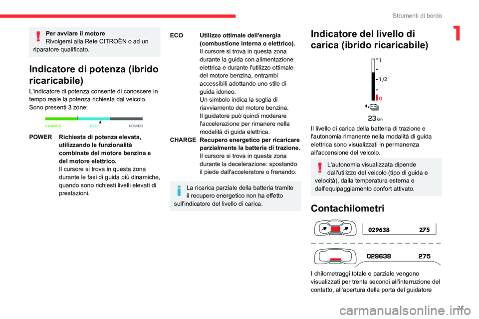 CITROEN C5 AIRCROSS 2022 Libretti Di Uso E manutenzione (in Italian) 21
Strumenti di bordo
1Per avviare il motore
Rivolgersi alla Rete CITROËN o ad un
riparatore qualificato.
Indicatore di potenza (ibrido
ricaricabile)
L'indicatore di potenza consente di conosce CITROEN C5 AIRCROSS 2022 Libretti Di Uso E manutenzione (in Italian) 21
Strumenti di bordo
1Per avviare il motore
Rivolgersi alla Rete CITROËN o ad un
riparatore qualificato.
Indicatore di potenza (ibrido
ricaricabile)
L'indicatore di potenza consente di conosce