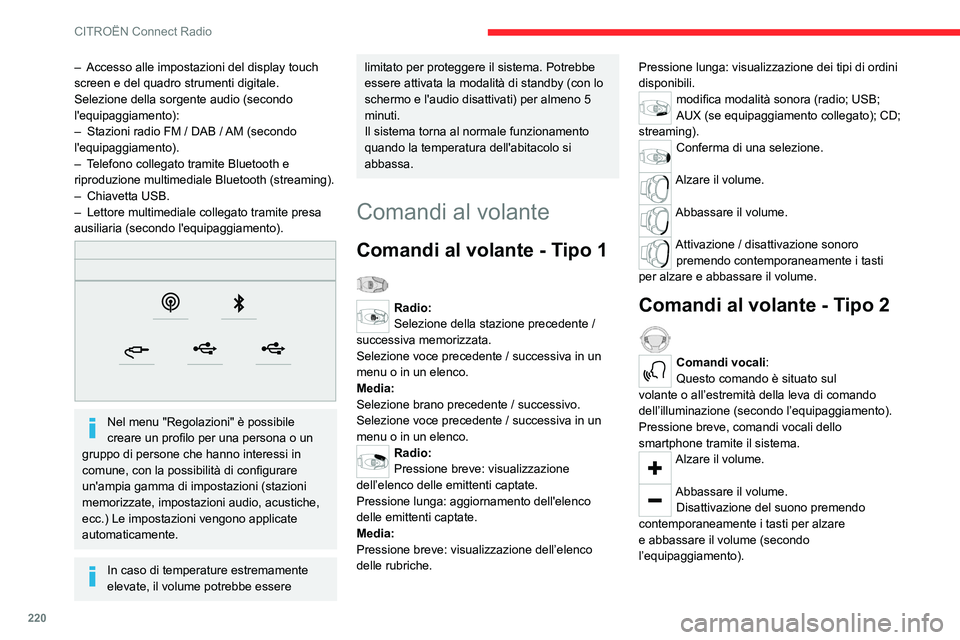 CITROEN C5 AIRCROSS 2022  Libretti Di Uso E manutenzione (in Italian) 220
CITROËN Connect Radio
– Accesso alle impostazioni del display touch 
screen e del quadro strumenti digitale.
Selezione della sorgente audio (secondo 
l'equipaggiamento):
–
 
Stazioni radi