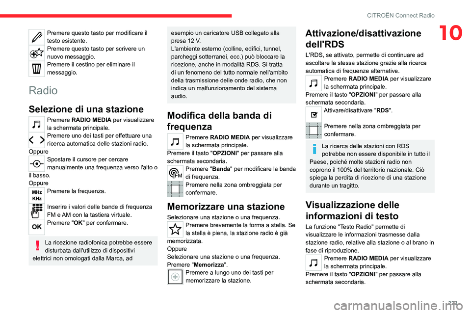 CITROEN C5 AIRCROSS 2022  Libretti Di Uso E manutenzione (in Italian) 223
CITROËN Connect Radio
10Premere questo tasto per modificare il 
testo esistente.
Premere questo tasto per scrivere un 
nuovo messaggio.
Premere il cestino per eliminare il 
messaggio.
Radio
Selez