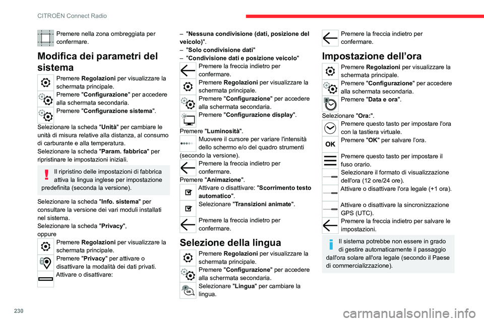 CITROEN C5 AIRCROSS 2022 Libretti Di Uso E manutenzione (in Italian) 230
CITROËN Connect Radio
Premere nella zona ombreggiata per
confermare.
Modifica dei parametri del
sistema
Premere Regolazioni per visualizzare la
schermata principale.
Premere "Configurazion CITROEN C5 AIRCROSS 2022 Libretti Di Uso E manutenzione (in Italian) 230
CITROËN Connect Radio
Premere nella zona ombreggiata per
confermare.
Modifica dei parametri del
sistema
Premere Regolazioni per visualizzare la
schermata principale.
Premere "Configurazion