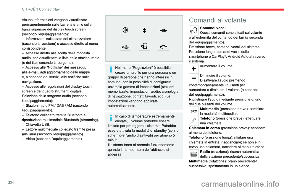 CITROEN C5 AIRCROSS 2022 Libretti Di Uso E manutenzione (in Italian) 234
CITROËN Connect Nav
Alcune informazioni vengono visualizzate permanentemente sulle barre laterali o sulla
barra superiore del display touch screen
(secondo l'equipaggiamento):
–
Informa CITROEN C5 AIRCROSS 2022 Libretti Di Uso E manutenzione (in Italian) 234
CITROËN Connect Nav
Alcune informazioni vengono visualizzate permanentemente sulle barre laterali o sulla
barra superiore del display touch screen
(secondo l'equipaggiamento):
–
Informa
