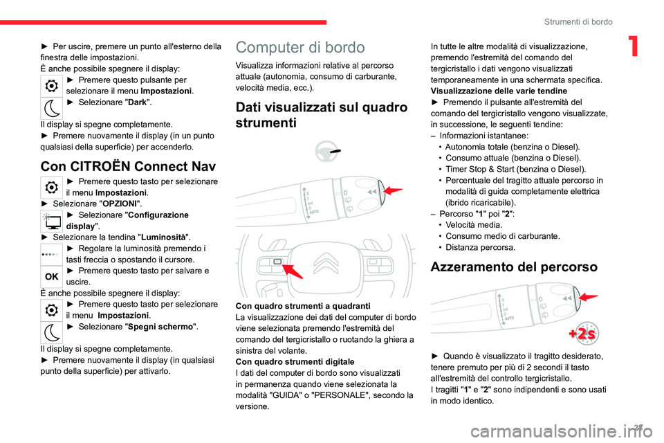 CITROEN C5 AIRCROSS 2022 Libretti Di Uso E manutenzione (in Italian) 23
Strumenti di bordo
1► Per uscire, premere un punto all'esterno della
finestra delle impostazioni.
È anche possibile spegnere
il display:
► Premere questo pulsante per
selezionare il me CITROEN C5 AIRCROSS 2022 Libretti Di Uso E manutenzione (in Italian) 23
Strumenti di bordo
1► Per uscire, premere un punto all'esterno della
finestra delle impostazioni.
È anche possibile spegnere
il display:
► Premere questo pulsante per
selezionare il me