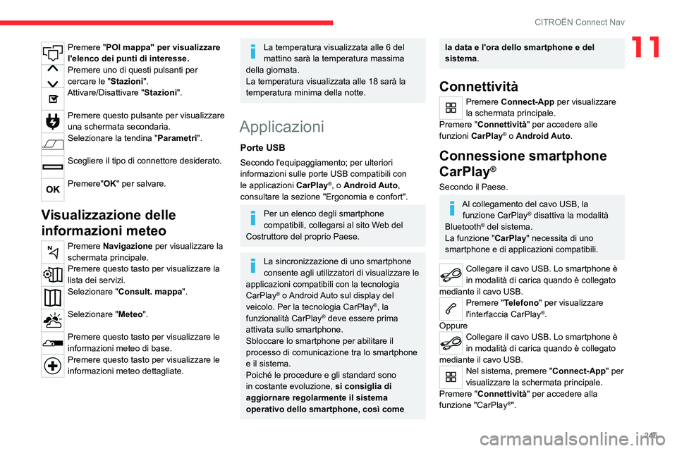 CITROEN C5 AIRCROSS 2022 Libretti Di Uso E manutenzione (in Italian) 245
CITROËN Connect Nav
11Premere "POI mappa" per visualizzare
l'elenco dei punti di interesse.
Premere uno di questi pulsanti per
cercare le "Stazioni".
Attivare/Disattivare CITROEN C5 AIRCROSS 2022 Libretti Di Uso E manutenzione (in Italian) 245
CITROËN Connect Nav
11Premere "POI mappa" per visualizzare
l'elenco dei punti di interesse.
Premere uno di questi pulsanti per
cercare le "Stazioni".
Attivare/Disattivare
