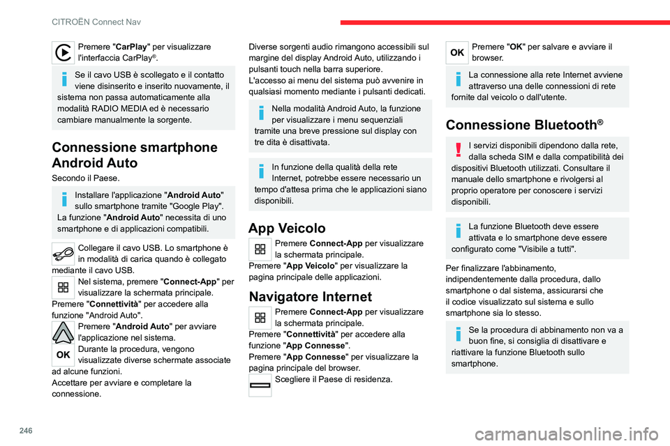 CITROEN C5 AIRCROSS 2022 Libretti Di Uso E manutenzione (in Italian) 246
CITROËN Connect Nav
Premere "CarPlay" per visualizzare
l'interfaccia CarPlay®.
Se il cavo USB è scollegato e il contatto
viene disinserito e inserito nuovamente, il
sistema non p CITROEN C5 AIRCROSS 2022 Libretti Di Uso E manutenzione (in Italian) 246
CITROËN Connect Nav
Premere "CarPlay" per visualizzare
l'interfaccia CarPlay®.
Se il cavo USB è scollegato e il contatto
viene disinserito e inserito nuovamente, il
sistema non p