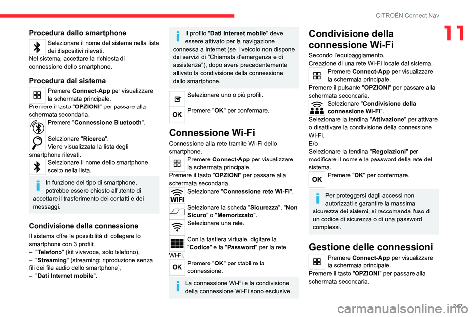 CITROEN C5 AIRCROSS 2022 Libretti Di Uso E manutenzione (in Italian) 247
CITROËN Connect Nav
11Procedura dallo smartphone
Selezionare il nome del sistema nella lista
dei dispositivi rilevati.
Nel sistema, accettare la richiesta di
connessione dello smartphone.
Proce CITROEN C5 AIRCROSS 2022 Libretti Di Uso E manutenzione (in Italian) 247
CITROËN Connect Nav
11Procedura dallo smartphone
Selezionare il nome del sistema nella lista
dei dispositivi rilevati.
Nel sistema, accettare la richiesta di
connessione dello smartphone.
Proce
