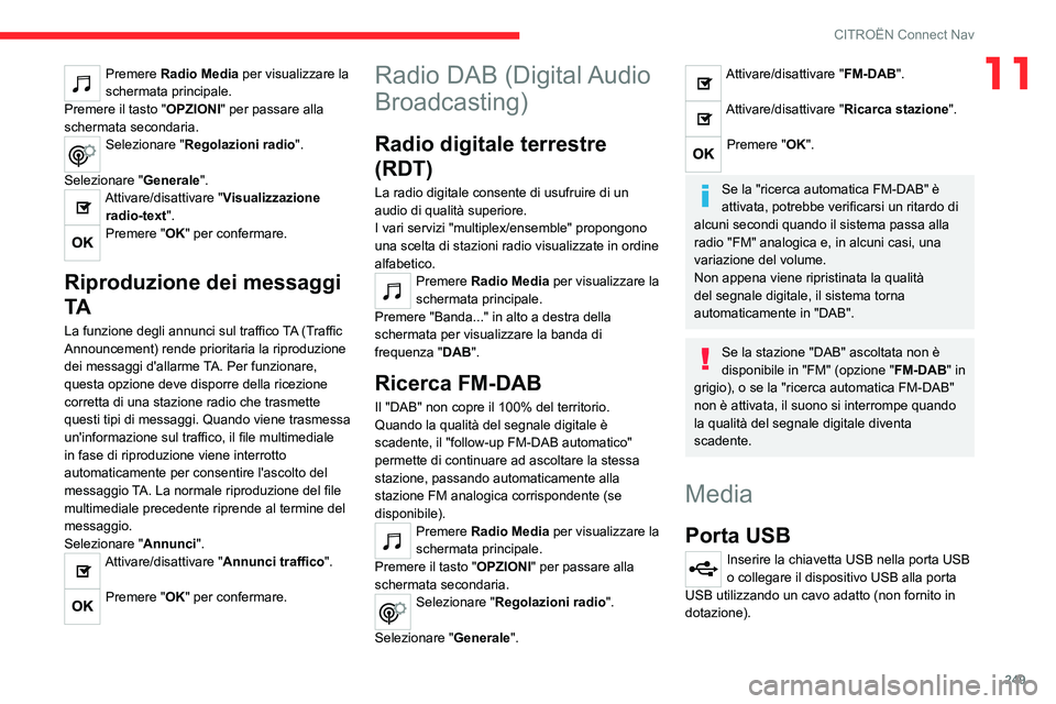 CITROEN C5 AIRCROSS 2022 Libretti Di Uso E manutenzione (in Italian) 249
CITROËN Connect Nav
11Premere Radio Media per visualizzare la
schermata principale.
Premere il tasto "OPZIONI" per passare alla
schermata secondaria.
Selezionare "Regolazioni radio CITROEN C5 AIRCROSS 2022 Libretti Di Uso E manutenzione (in Italian) 249
CITROËN Connect Nav
11Premere Radio Media per visualizzare la
schermata principale.
Premere il tasto "OPZIONI" per passare alla
schermata secondaria.
Selezionare "Regolazioni radio