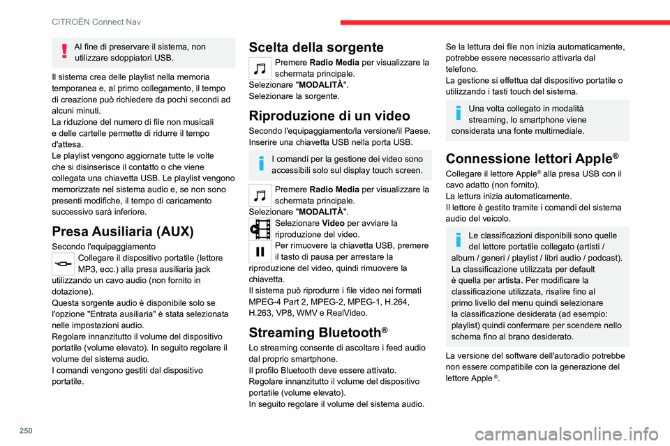 CITROEN C5 AIRCROSS 2022 Libretti Di Uso E manutenzione (in Italian) 250
CITROËN Connect Nav
Al fine di preservare il sistema, non utilizzare sdoppiatori USB.
Il sistema crea delle playlist nella memoria
temporanea e, al primo collegamento, il tempo
di creazione pu CITROEN C5 AIRCROSS 2022 Libretti Di Uso E manutenzione (in Italian) 250
CITROËN Connect Nav
Al fine di preservare il sistema, non utilizzare sdoppiatori USB.
Il sistema crea delle playlist nella memoria
temporanea e, al primo collegamento, il tempo
di creazione pu
