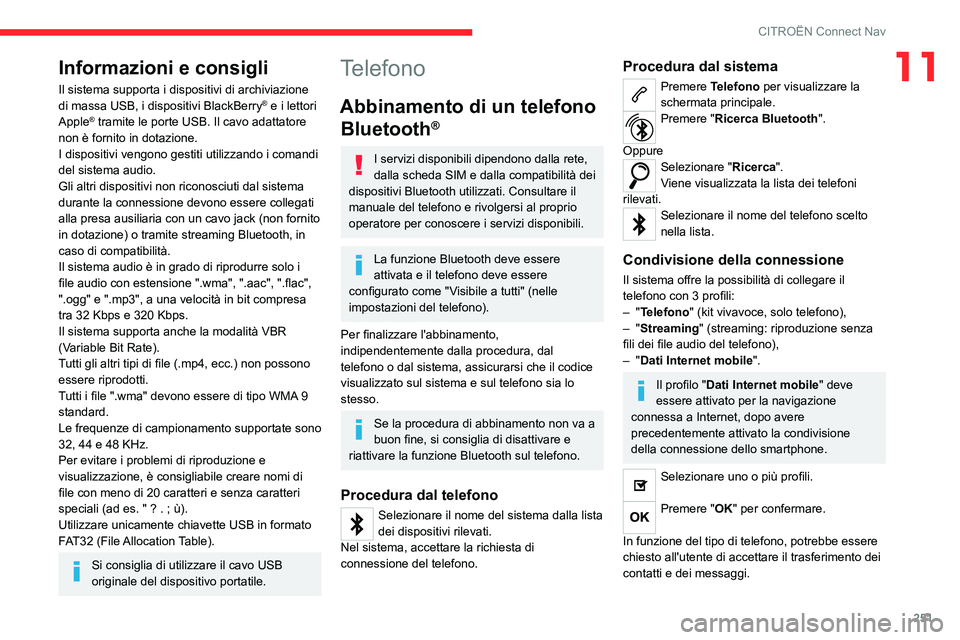 CITROEN C5 AIRCROSS 2022 Libretti Di Uso E manutenzione (in Italian) 251
CITROËN Connect Nav
11Informazioni e consigli
Il sistema supporta i dispositivi di archiviazione
di massa USB, i dispositivi BlackBerry® e i lettori
Apple® tramite le porte USB. Il cavo adatt CITROEN C5 AIRCROSS 2022 Libretti Di Uso E manutenzione (in Italian) 251
CITROËN Connect Nav
11Informazioni e consigli
Il sistema supporta i dispositivi di archiviazione
di massa USB, i dispositivi BlackBerry® e i lettori
Apple® tramite le porte USB. Il cavo adatt