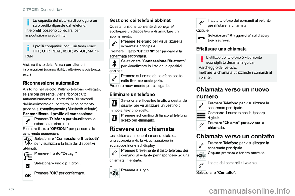 CITROEN C5 AIRCROSS 2022 Libretti Di Uso E manutenzione (in Italian) 252
CITROËN Connect Nav
La capacità del sistema di collegare un
solo profilo dipende dal telefono.
I tre profili possono collegarsi per
impostazione predefinita.
I profili compatibili con il siste CITROEN C5 AIRCROSS 2022 Libretti Di Uso E manutenzione (in Italian) 252
CITROËN Connect Nav
La capacità del sistema di collegare un
solo profilo dipende dal telefono.
I tre profili possono collegarsi per
impostazione predefinita.
I profili compatibili con il siste