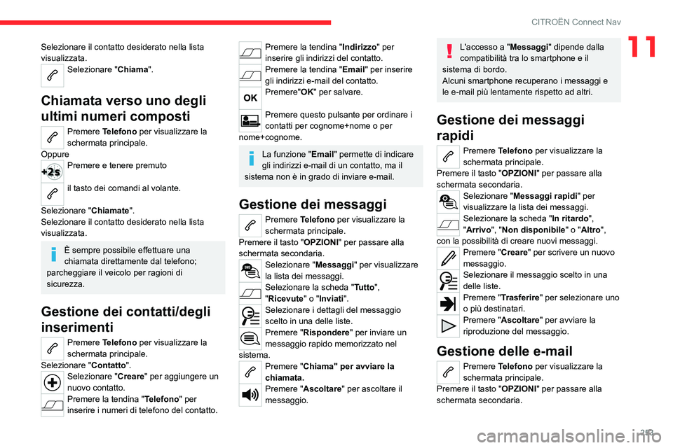 CITROEN C5 AIRCROSS 2022 Libretti Di Uso E manutenzione (in Italian) 253
CITROËN Connect Nav
11Selezionare il contatto desiderato nella lista
visualizzata.
Selezionare "Chiama".
Chiamata verso uno degli
ultimi numeri composti
Premere Telefono per visualizza CITROEN C5 AIRCROSS 2022 Libretti Di Uso E manutenzione (in Italian) 253
CITROËN Connect Nav
11Selezionare il contatto desiderato nella lista
visualizzata.
Selezionare "Chiama".
Chiamata verso uno degli
ultimi numeri composti
Premere Telefono per visualizza