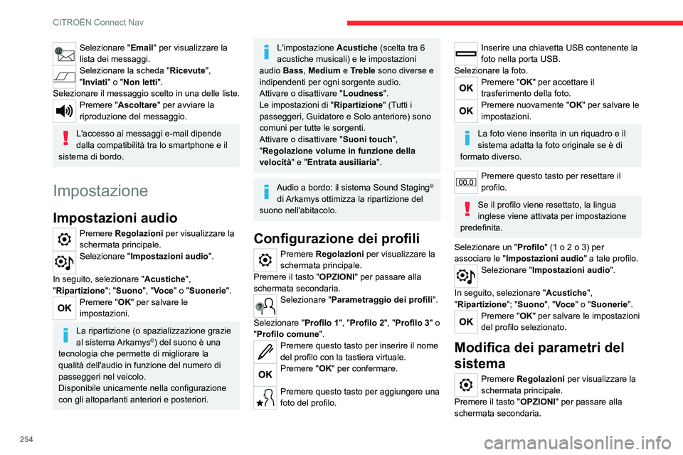 CITROEN C5 AIRCROSS 2022  Libretti Di Uso E manutenzione (in Italian) 254
CITROËN Connect Nav
Selezionare "Email" per visualizzare la 
lista dei messaggi.
Selezionare la scheda "Ricevute", 
"Inviati" o "Non letti".
Selezionare il messagg