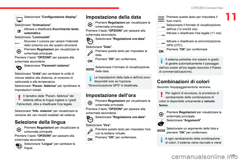CITROEN C5 AIRCROSS 2022 Libretti Di Uso E manutenzione (in Italian) 255
CITROËN Connect Nav
11Selezionare "Configurazione display".
Selezionare " Animazione".
Attivare o disattivare:Scorrimento testo
automatico
Selezionare " Luminosità".
Mu CITROEN C5 AIRCROSS 2022 Libretti Di Uso E manutenzione (in Italian) 255
CITROËN Connect Nav
11Selezionare "Configurazione display".
Selezionare " Animazione".
Attivare o disattivare:Scorrimento testo
automatico
Selezionare " Luminosità".
Mu