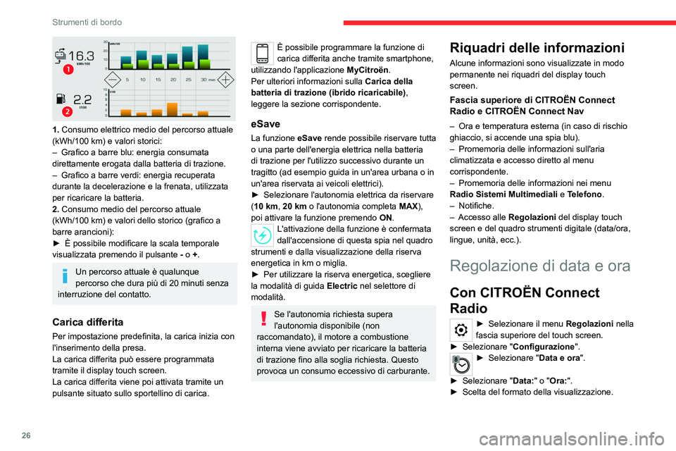 CITROEN C5 AIRCROSS 2022 Libretti Di Uso E manutenzione (in Italian) 26
Strumenti di bordo
1. Consumo elettrico medio del percorso attuale
(kWh/100 km) e valori storici:
–
Grafico a barre blu: energia consumata
direttamente erogata dalla batteria di trazione.
CITROEN C5 AIRCROSS 2022 Libretti Di Uso E manutenzione (in Italian) 26
Strumenti di bordo
1. Consumo elettrico medio del percorso attuale
(kWh/100 km) e valori storici:
–
Grafico a barre blu: energia consumata
direttamente erogata dalla batteria di trazione.