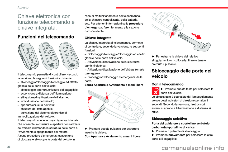 CITROEN C5 AIRCROSS 2022  Libretti Di Uso E manutenzione (in Italian) 28
Accesso 
Chiave elettronica con 
funzione telecomando e 
chiave integrata.
Funzioni del telecomando 
 
Il telecomando permette di controllare, secondo 
la versione, le seguenti funzioni a distanza: