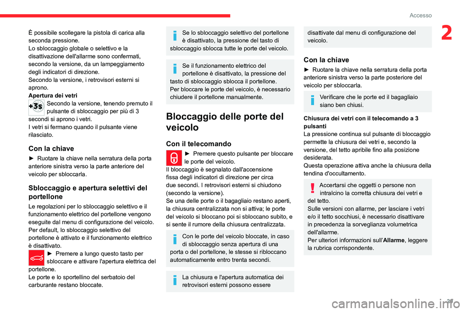 CITROEN C5 AIRCROSS 2022  Libretti Di Uso E manutenzione (in Italian) 29
Accesso 
2È possibile scollegare la pistola di carica alla 
seconda pressione.
Lo sbloccaggio globale o selettivo e la 
disattivazione dell'allarme sono confermati, 
secondo la versione, da un