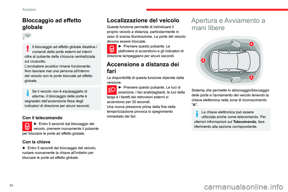 CITROEN C5 AIRCROSS 2022  Libretti Di Uso E manutenzione (in Italian) 30
Accesso 
Bloccaggio ad effetto 
globale
  
Il bloccaggio ad effetto globale disattiva i 
comandi delle porte esterni ed interni 
oltre al pulsante della chiusura centralizzata 
sul cruscotto.
L'