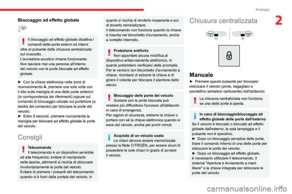 CITROEN C5 AIRCROSS 2022 Libretti Di Uso E manutenzione (in Italian) 33
Accesso
2Bloccaggio ad effetto globale
Il bloccaggio ad effetto globale disattiva i
comandi delle porte esterni ed interni
oltre al pulsante della chiusura centralizzata
sul cruscotto.
L' CITROEN C5 AIRCROSS 2022 Libretti Di Uso E manutenzione (in Italian) 33
Accesso
2Bloccaggio ad effetto globale
Il bloccaggio ad effetto globale disattiva i
comandi delle porte esterni ed interni
oltre al pulsante della chiusura centralizzata
sul cruscotto.
L'