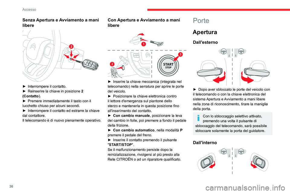 CITROEN C5 AIRCROSS 2022 Libretti Di Uso E manutenzione (in Italian) 36
Accesso
► Tirare la leva di apertura di una delle porte
dall’interno; quest'azione sblocca tutte le porte
del veicolo.
Sbloccaggio selettivo attivato:
– l'apertura della porta del CITROEN C5 AIRCROSS 2022 Libretti Di Uso E manutenzione (in Italian) 36
Accesso
► Tirare la leva di apertura di una delle porte
dall’interno; quest'azione sblocca tutte le porte
del veicolo.
Sbloccaggio selettivo attivato:
– l'apertura della porta del